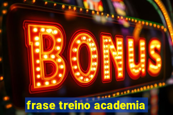 frase treino academia